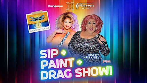 Sip + Paint+ Drag Show!