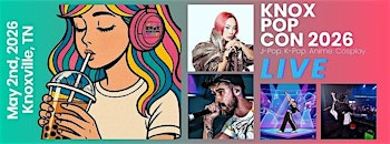 Knox Pop Con 2026 - J-Pop & K-Pop Festival | Knoxville TN