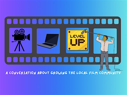 Level Up: A Conversation about Growing the Local Film Community